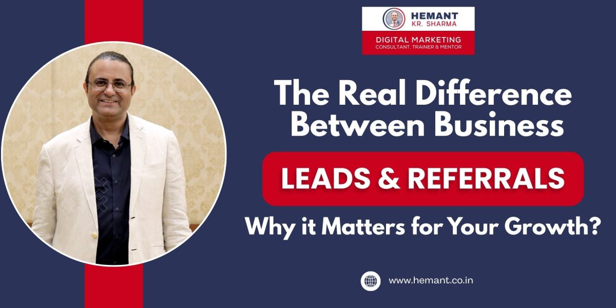Hemant - Business Leads vs Referrals