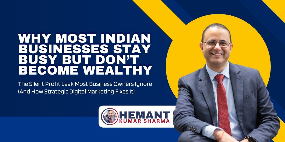 Why Most Indian Businesses Stay Busy but Don’t Become Wealthy