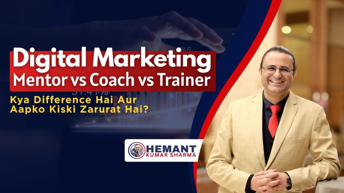 Hemant Kumar Sharma - Digital Marketing Mentor vs Coach vs Trainer