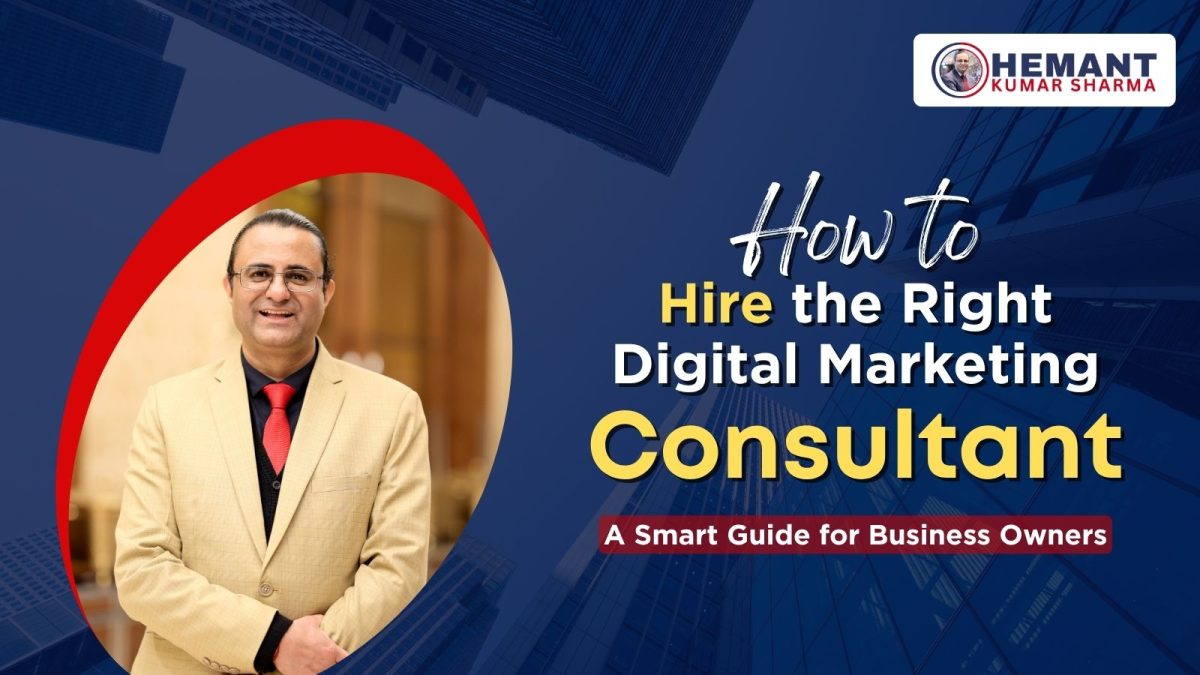 Hemant Kumar Sharma - How to Hire the Right Digital Marketing Consultant