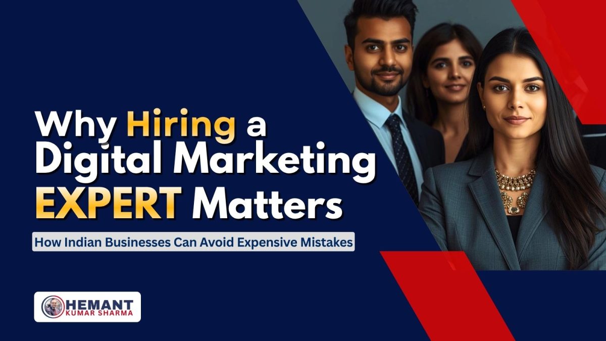 Hemant Kumar Sharma - Why Hiring a Digital Marketing Expert Matters