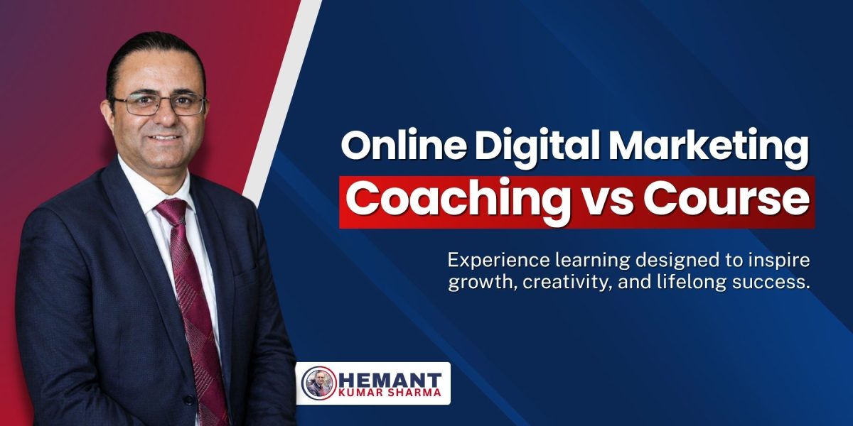 Hemant Kumar Sharma - Online Digital Marketing Coaching vs Course