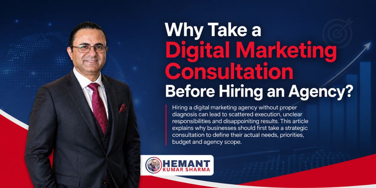 Hemant Kumar Sharma - Why Take a Digital Marketing Consultation Before Hiring an Agency
