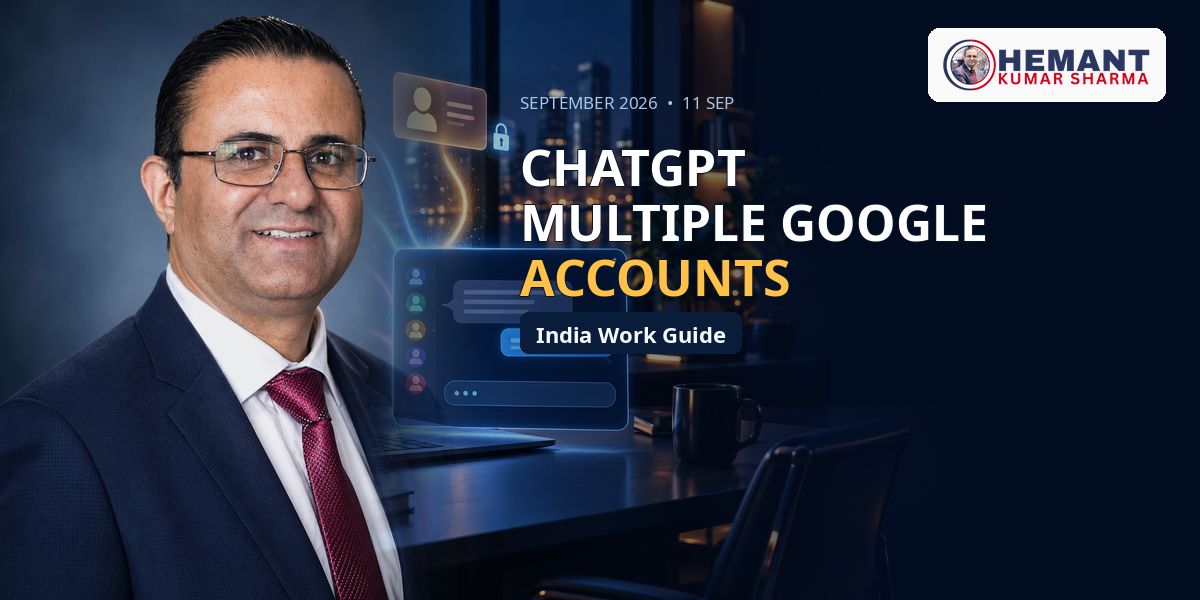 Hemant Kumar Sharma - ChatGPT Multiple Google Accounts